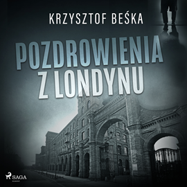 Audiobook Pozdrowienia z Londynu  - autor Krzysztof Beśka   - czyta Artur Ziajkiewicz