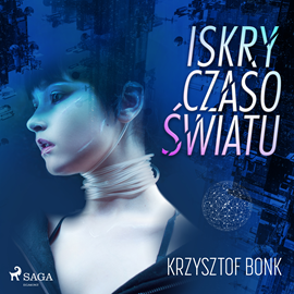 Audiobook Iskry Czasoświatu  - autor Krzysztof Bonk   - czyta Anna Ryźlak