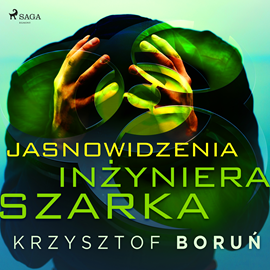 Audiobook Jasnowidzenia inżyniera Szarka  - autor Krzysztof Boruń   - czyta Krzysztof Plewako-Szczerbiński