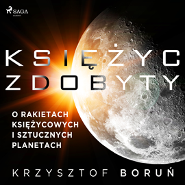 Audiobook Księżyc zdobyty. O rakietach księżycowych i sztucznych planetach  - autor Krzysztof Boruń   - czyta Tomasz Ignaczak