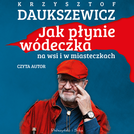 Audiobook Jak płynie wódeczka na wsi i w miasteczkach  - autor Krzysztof Daukszewicz   - czyta Krzysztof Daukszewicz