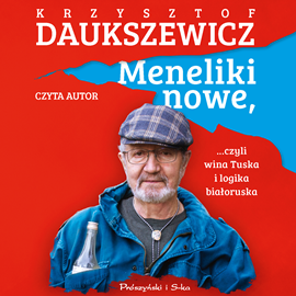 Audiobook Meneliki nowe, czyli wina Tuska i logika białoruska  - autor Krzysztof Daukszewicz   - czyta Krzysztof Daukszewicz