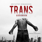 Audiobook Trans  - autor Krzysztof Domaradzki   - czyta Wojciech Żołądkowicz