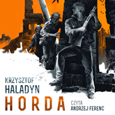 Audiobook Horda  - autor Krzysztof Haladyn   - czyta Andrzej Ferenc