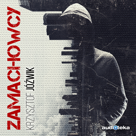Audiobook Zamachowcy  - autor Krzysztof Jóźwik   - czyta Marek Bukowski