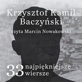 Audiobook 33 najpiękniejsze wiersze Krzysztof Kamil Baczyński  - autor Krzysztof Kamil Baczyński   - czyta Marcin Nowakowski