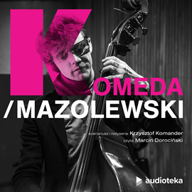 Audiobook Komeda/Mazolewski  - autor Wojciech Mazolewski;Krzysztof Komander   - czyta Marcin Dorociński