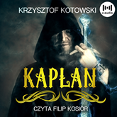 Audiobook Kapłan  - autor Krzysztof Kotowski   - czyta Filip Kosior