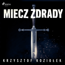 Audiobook Miecz zdrady  - autor Krzysztof Koziołek   - czyta Krzysztof Baranowski