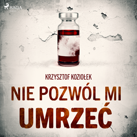 Audiobook Nie pozwól mi umrzeć  - autor Krzysztof Koziołek   - czyta Paweł Werpachowski