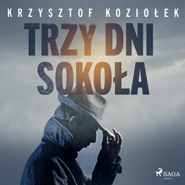 Audiobook Trzy dni Sokoła  - autor Krzysztof Koziołek   - czyta Krzysztof Baranowski