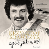 Audiobook Krzysztof Krawczyk życie jak wino  - autor Krzysztof Krawczyk;Andrzej Kosmala   - czyta Daniel Olbrychski