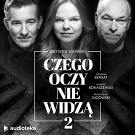 Audiobook Czego oczy nie widzą 2  - autor Krzysztof Kulpiński   - czyta zespół lektorów