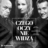 Audiobook Czego oczy nie widzą  - autor Krzysztof Kulpiński   - czyta zespół aktorów