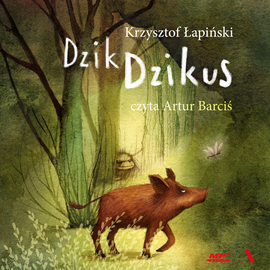 Audiobook Dzik Dzikus  - autor Krzysztof Łapiński   - czyta Artur Barciś