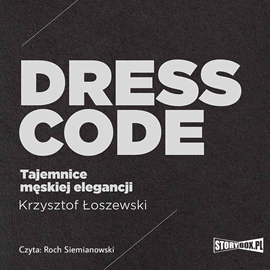 Audiobook Dress code. Tajemnice męskiej elegancji  - autor Krzysztof Łoszewski   - czyta Roch Siemianowski
