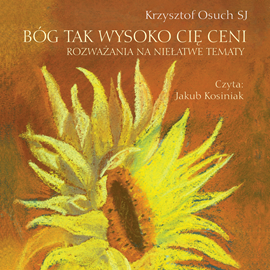 Audiobook Bóg tak wysoko cię ceni  - autor Krzysztof Osuch SJ   - czyta Jakub Kosiniak