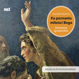 Audiobook Ku poznaniu miłości Boga  - autor Krzysztof Osuch SJ   - czyta Krzysztof Osuch SJ