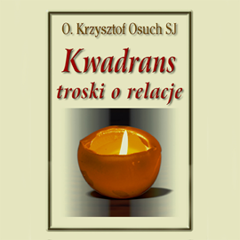 Audiobook Kwadrans troski o relacje  - autor Krzysztof Osuch SJ   - czyta Krzysztof Osuch SJ