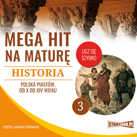 Audiobook Mega hit na maturę. Historia 3. Polska Piastów. Od X do XIV wieku  - autor Krzysztof Pogorzelski   - czyta Janusz German