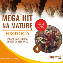 Audiobook Mega hit na maturę. Historia 4. Polska Jagiellonów. Od 1370 do 1586 roku  - autor Krzysztof Pogorzelski   - czyta Janusz German