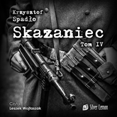 Audiobook Skazaniec. Tom 4  - autor Krzysztof Spadło   - czyta Leszek Wojtaszak