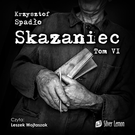 Audiobook Skazaniec. Tom 6  - autor Krzysztof Spadło   - czyta Leszek Wojtaszak