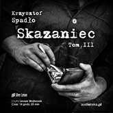 Audiobook Skazaniec. Tom 3  - autor Krzysztof Spadło   - czyta Leszek Wojtaszak