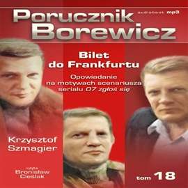 Audiobook Porucznik Borewicz. Bilet do Frankfurtu. Cz. 18  - autor Krzysztof Szmagier   - czyta Bronisław Cieślak