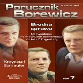Audiobook Porucznik Borewicz. Brudna sprawa. Cz. 7  - autor Krzysztof Szmagier   - czyta Bronisław Cieślak