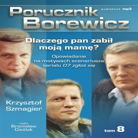 Audiobook Porucznik Borewicz. Dlaczego Pan zabił moją mamę? Cz. 8  - autor Krzysztof Szmagier   - czyta Bronisław Cieślak