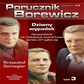 Audiobook Porucznik Borewicz. Dziwny wypadek. Cz. 3  - autor Krzysztof Szmagier   - czyta Bronisław Cieślak