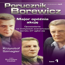 Audiobook Porucznik Borewicz. Major opóźnia akcję. Cz. 1  - autor Krzysztof Szmagier   - czyta Bronisław Cieślak