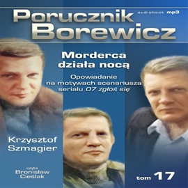 Audiobook Porucznik Borewicz. Morderca działa nocą. Cz. 17  - autor Krzysztof Szmagier   - czyta Bronisław Cieślak