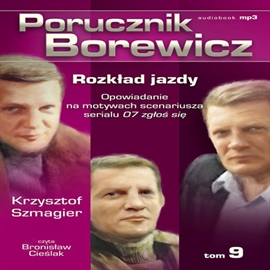 Audiobook Porucznik Borewicz. Rozkład jazdy. Cz. 9  - autor Krzysztof Szmagier   - czyta Bronisław Cieślak