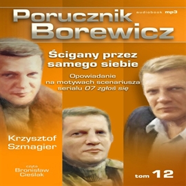 Audiobook Porucznik Borewicz. Ścigany przez samego siebie. Cz. 12  - autor Krzysztof Szmagier   - czyta Bronisław Cieślak
