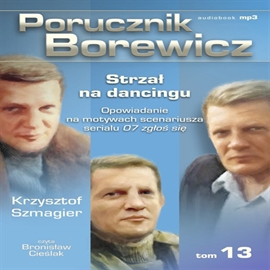 Audiobook Porucznik Borewicz. Strzał na dancingu. Cz. 13  - autor Krzysztof Szmagier   - czyta Bronisław Cieślak