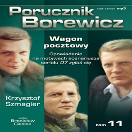 Audiobook Porucznik Borewicz. Wagon pocztowy. Cz. 11  - autor Krzysztof Szmagier   - czyta Bronisław Cieślak
