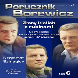 Audiobook Porucznik Borewicz. Złoty kielich z rubinami. Cz. 6  - autor Krzysztof Szmagier   - czyta Bronisław Cieślak