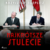 Audiobook Najkrótsze stulecie  - autor Krzysztof Toeplitz   - czyta Tomasz Ignaczak