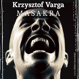 Audiobook Masakra  - autor Krzysztof Varga   - czyta Robert Jarociński