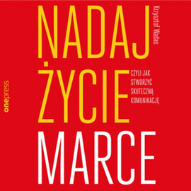 Audiobook Nadaj życie marce, czyli jak stworzyć skuteczną komunikację  - autor Krzysztof Wadas   - czyta Tomasz Boruszczak