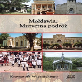 Audiobook Mołdawia. Muzyczna podróż Krzysztofa Wiernickiego  - autor Krzysztof Wiernicki   - czyta Stanisław Biczysko