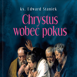 Audiobook Chrystus wobec pokus  - autor ks. Edward Staniek   - czyta Bogumiła Kaźmierczak
