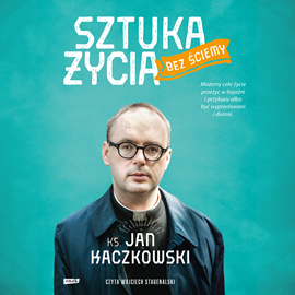 Audiobook Sztuka życia bez ściemy  - autor ks. Jan Kaczkowski   - czyta Wojciech Stagenalski