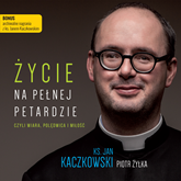 Audiobook Życie na pełnej petardzie  - autor ks. Jan Kaczkowski;Piotr Żyłka   - czyta Marcin Kobierski