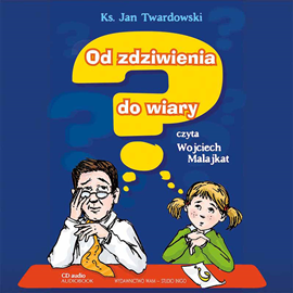 Audiobook Od zdziwienia do wiary  - autor Ks. Jan Twardowski   - czyta Wojciech Malajkat