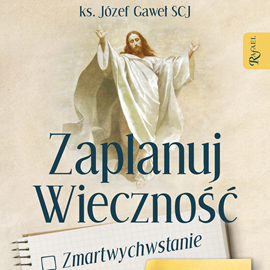 Audiobook Zaplanuj wieczność  - autor ks. Józef Gaweł SCJ   - czyta Bogumiła Kaźmierczak
