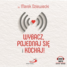 Audiobook Wybacz, pojednaj się i kochaj!  - autor Ks. Marek Dziewiecki   - czyta Ks. Marek Dziewiecki