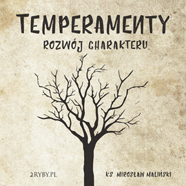 Audiobook Temperamenty - rozwój charakteru  - autor ks. Mirosław Maliński   - czyta ks. Mirosław Maliński